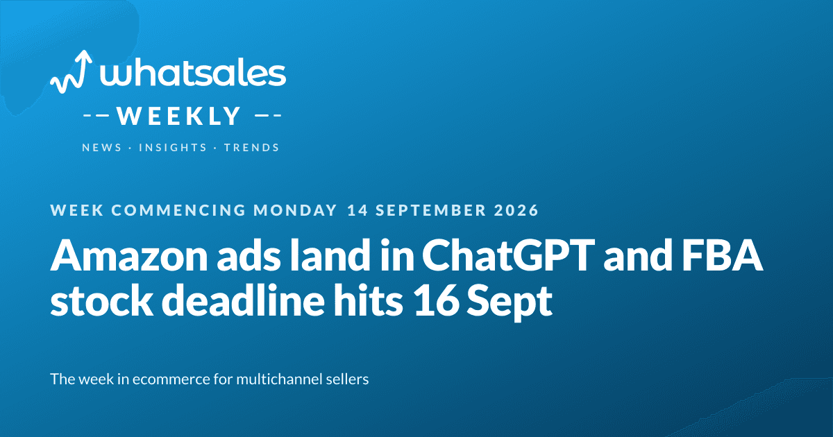 Amazon ads land in ChatGPT and FBA stock deadline hits 16 Sept