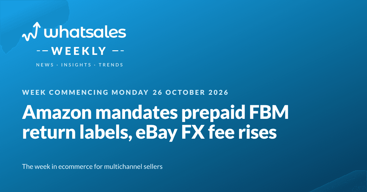 Amazon mandates prepaid FBM return labels, eBay FX fee rises