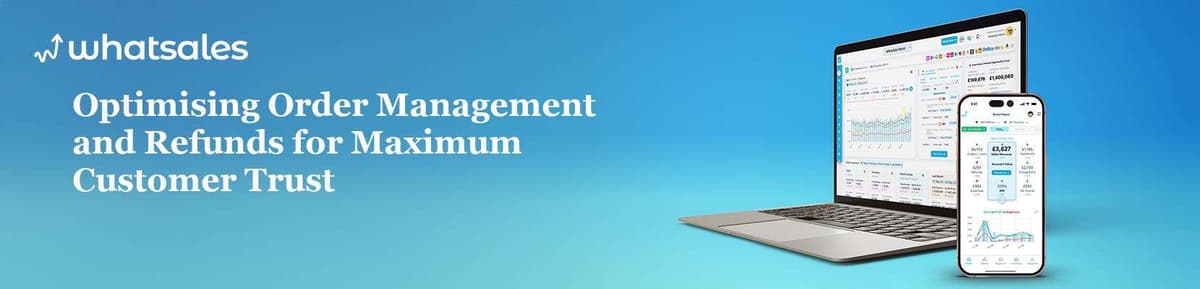 Optimising Order Management and Refunds for Maximum Customer Trust