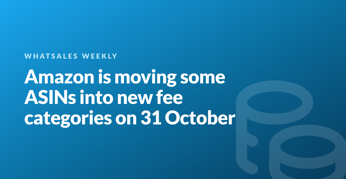 Amazon is moving some ASINs into new fee categories on 31 October