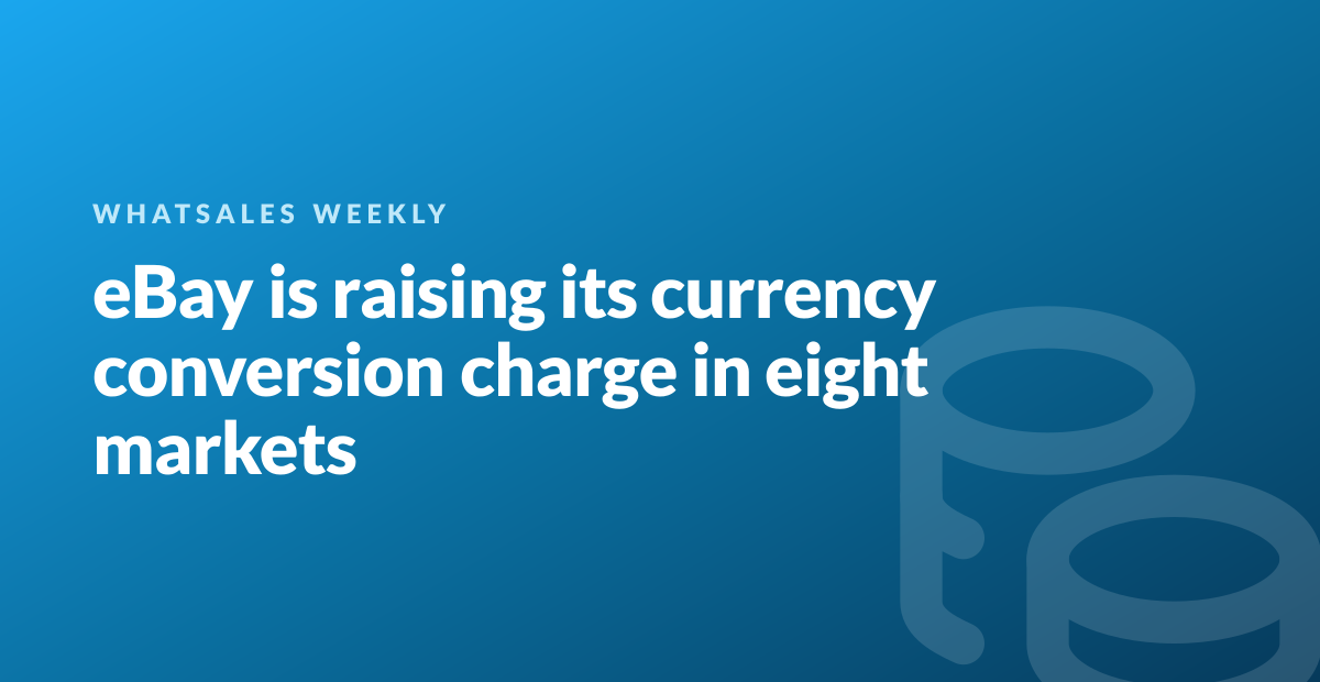 eBay is raising its currency conversion charge in eight markets